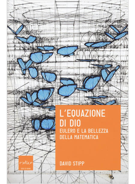 L'EQUAZIONE DI DIO. LA FORMULA DI EULERO E LA BELLEZZA DELLA MATEMATICA 