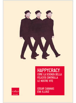 HAPPYCRACY. COME LA SCIENZA DELLA FELICITA' CONTROLLA LE NOSTRE VITE