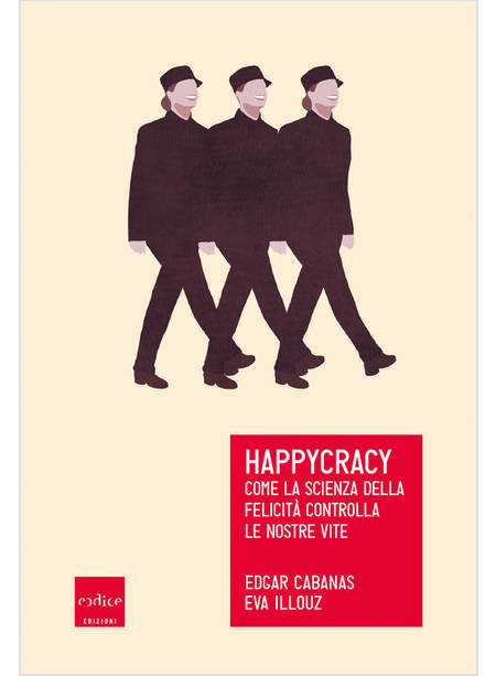 HAPPYCRACY. COME LA SCIENZA DELLA FELICITA' CONTROLLA LE NOSTRE VITE