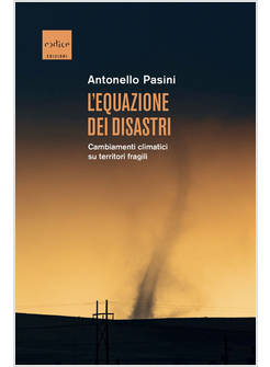 L'EQUAZIONE DEI DISASTRI CAMBIAMENTI CLIMATICI SU TERRITORI FRAGILI