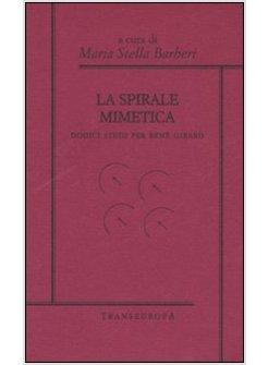 SPIRALE MIMETICA DODICI LEZIONI SU RENE' GIRARD (LA)