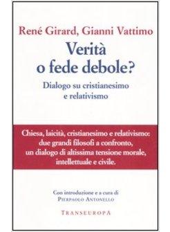 VERITA' O FEDE DEBOLE? DIALOGO SU CRISTIANESIMO E RELATIVISMO