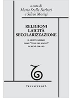 RELIGIONI LAICITA SECOLARIZZAZIONE IL CRISTIANESIMO COME «FINE DEL SACRO» IN