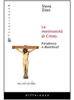 MOSTRUOSITA' DI CRISTO PARADOSSO O DIALETTICA? (LA)