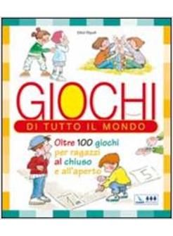 GIOCHI DI TUTTO IL MONDO OLTRE 100 GIOCHI PER RAGAZZI AL CHIUSO E ALL'APERTO