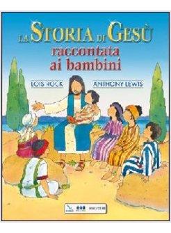 STORIA DI GESU' RACCONTATA AI BAMBINI (LA)