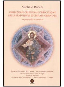 INIZIAZIONE CRISTIANA E DEIFICAZIONE NELLA TRADIZIONE ECCLESIALE IN PROSPETTIVA