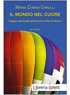 MONDO NEL CUORE VIAGGIO SPIRITUALE ATTRAVERSO TUTTE LE NAZIONI DEL MONDO (IL)