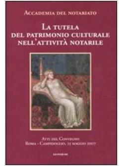 TUTELA DEL PATRIMONIO CULTURALE NELL'ATTIVITA' NOTARILE ATTI DEL CONVEGNO (LA)