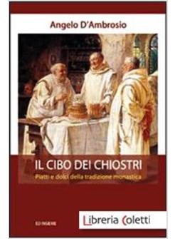 CIBO DEI CHIOSTRI. PIATTI E DOLCI DELLA TRADIZIONE MONASTICA (IL)