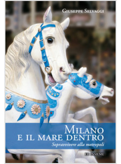 MILANO E IL MARE DENTRO. SOPRAVVIVERE ALLA METROPOLI
