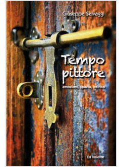 TEMPO PITTORE. EMOZIONI, SPAZIO, INFINITO