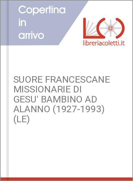 SUORE FRANCESCANE MISSIONARIE DI GESU' BAMBINO AD ALANNO (1927-1993) (LE)
