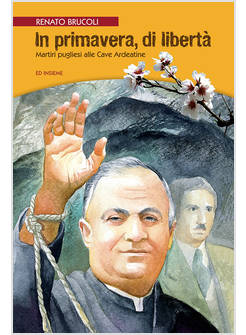 IN PRIMAVERA, DI LIBERTA'. MARTIRI PUGLIESI ALLE CAVE ARDEATINE