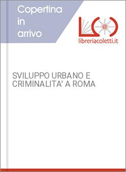SVILUPPO URBANO E CRIMINALITA' A ROMA