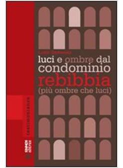LUCI E OMBRE DAL CONDOMINIO REBIBBIA (PIU' OMBRE CHE LUCI)