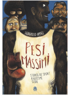 PESI MASSIMI. STORIE DI SPORT, RAZZISMI, SFIDE