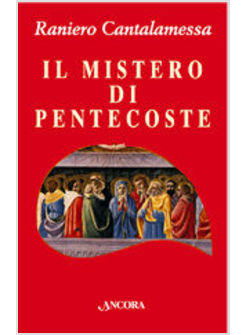 MISTERO DI PENTECOSTE TUTTI FURONO PIENI DI SPIRITO SANTO (IL)