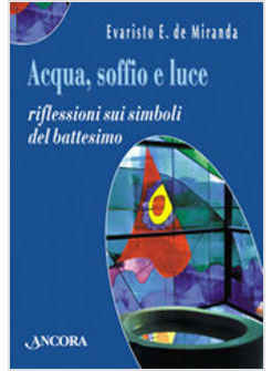 ACQUA SOFFIO E LUCE RIFLESSIONI SUI SIMBOLI DEL BATTESIMO