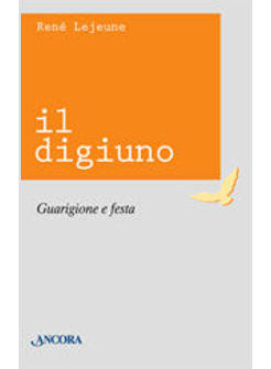 DIGIUNO GUARIGIONE E FESTA (IL)