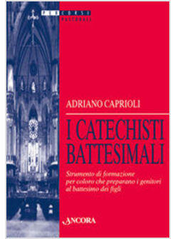 CATECHISTI BATTESIMALI STRUMENTO DI FORMAZIONE PER COLORO CHE PREPARANO I