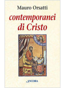 CONTEMPORANEI DI CRISTO MEDITAZIONI SUL VANGELO DI MARCO