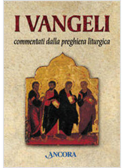 VANGELI COMMENTATI DALLA PREGHIERA LITURGICA (I) (ED CART.)