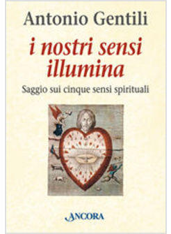 NOSTRI SENSI ILLUMINA SAGGIO SUI CINQUE SENSI SPIRITUALI (I)