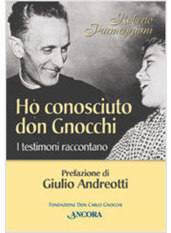 HO CONOSCIUTO DON GNOCCHI I TESTIMONI RACCONTANO