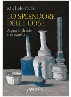 SPLENDORE DELLE COSE APPUNTI DI ARTE E DI SPIRITO (LO)