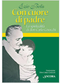 CON CUORE DI PADRE LA SPIRITUALITA' DI DON GNOCCHI