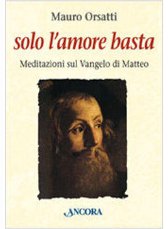 SOLO L'AMORE BASTA MEDITAZIONI SUL VANGELO DI MATTEO