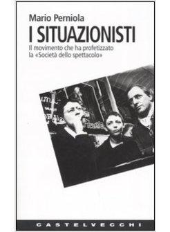 SITUAZIONISTI IL MOVIMENTO CHE HA PROFETIZZATO LA SOCIETA' DELLO SPETTACOLO