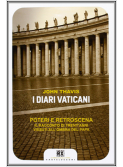 I DIARI VATICANI POTERI E RETROSCENA IL RACCONTO DI TRENT'ANNI VISSUTI ALL'OMBRA