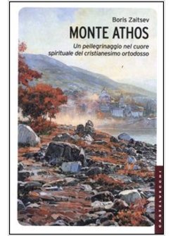 MONTE ATHOS. UN PELLEGRINAGGIO NEL CUORE SPIRITUALE DEL CRISTIANESIMO ORTODOSSO