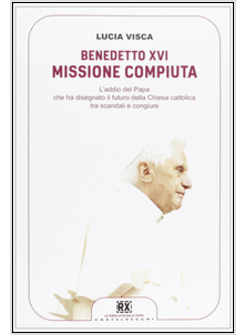 BENEDETTO XVI MISSIONE COMPIUTA