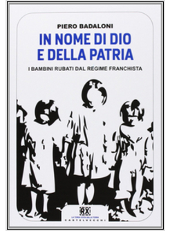 IN NOME DI DIO E DELLA PATRIA. I BAMBINI RUBATI DAL REGIME FRANCHISTA