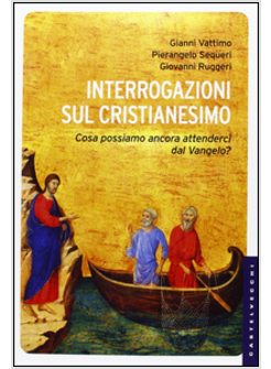 INTERROGAZIONI SUL CRISTIANESIMO. COSA POSSIAMO ANCORA ATTENDERCI DAL VANGELO?