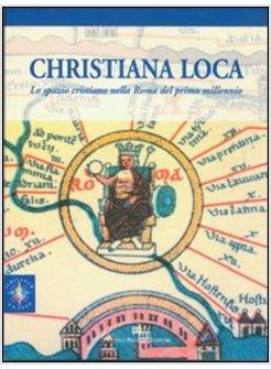 CHRISTIANA LOCA 1 LO SPAZIO CRISTIANO NELLA ROMA DEL PRIMO MILLENNIO