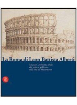 LEON BATTISTA ALBERTI E ROMA ARCHITETTI E UMANISTI ALLA SCOPERTA DELL'ANTICO