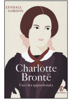 CHARLOTTE BRONTE. UNA VITA APPASSIONATA