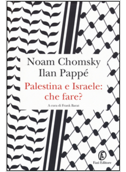 PALESTINA E ISRAELE: CHE FARE?