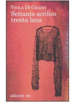 SETTANTA ACRILICO TRENTA LANA  SELEZIONE PREMIO STREGA 2011 SEL. CAMPIELLO 2011