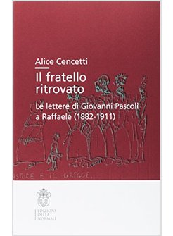 IL FRATELLO RITROVATO. LE LETTERE DI GIOVANNI PASCOLI A RAFFAELE 