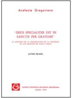 DEUS SPECIALITER EST IN SANCTIS PER GRATIAM