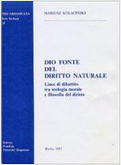 DIO FONTE DEL DIRITTO NATURALE LINEE DI DIBATTITO TRA TEOLOGIA MORALE E