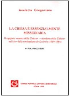 CHIESA E' ESSENZIALMENTE MISSIONARIA IL RAPPORTO «NATURA DELLA CHIESA-MISSIONE 