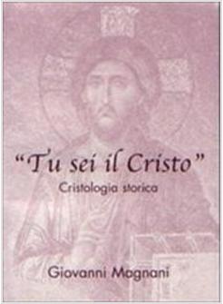 TU SEI IL CRISTO CRISTOLOGIA STORICA