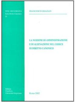 NOZIONE DI AMMINISTRAZIONE E DI ALIENAZIONE NEL CODICE DI DIRITTO CANONICO (LA)