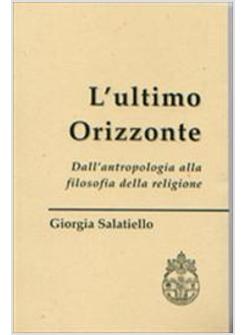 L'ULTIMO ORIZZONTE DALL'ANTROPOLOGIA ALLA FILOSOFIA DELLA RELIGIONE